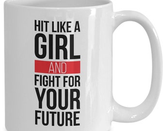 Hit like a girl mug - hit like a girl and fight for your future - 11/15oz white coffee cup