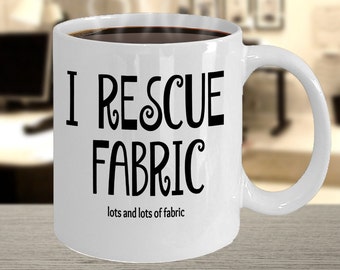 I Rescue Lots of Fabric Mug Gift for Quilter Sewist Seamstress