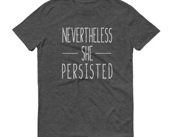 Nevertheless She Persisted Shirt, Nasty Woman Shirt, Nasty Woman T-Shirt, Nevertheless Shirt