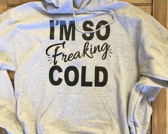 I'm so freaking COLD unisex hoody sweatshirt