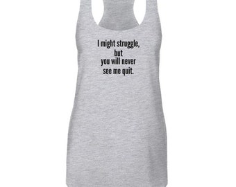 I might struggle, but you will never see me quit. - Celebrating Workout Exercise Next Level Brand Tank Top