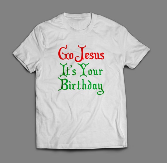 Christmas "Go Jesus It's Your Birthday" Shirt S-4XL And Long Sleeve Available