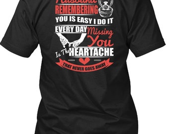 Husband Remembering T Shirt, You Is The Heartache T Shirt