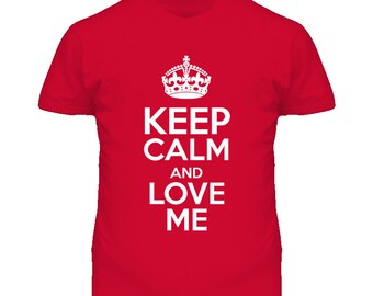 Funny Keep Calm And Love Me T Shirt