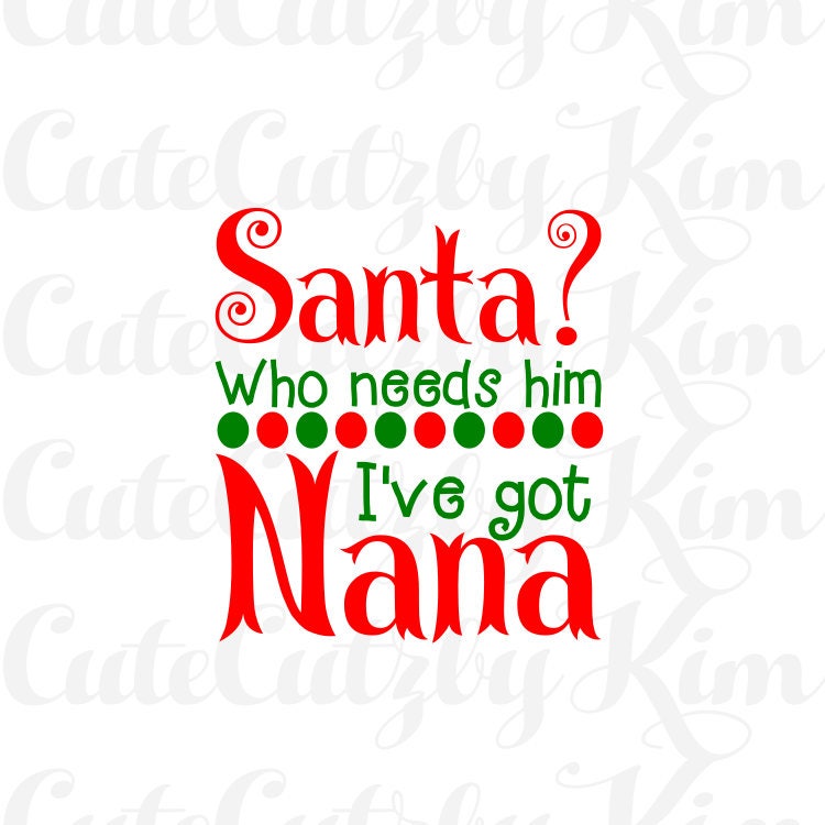 Download Who needs Santa Ive got nana-christmas svg dxf jpg png