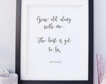 PRINTABLE - Grow old along with me the best is yet to be - 8.5 x 11