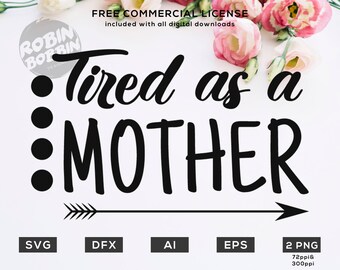 Tired as a Mother, SVG, PNG, DXF, Vinyl Design, Circut, Cameo, Cut File, momlife, #momlife, Mom shirt, Mothers Day svg, Mom Svg