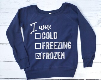 I'm So Freaking Cold Sweatshirt, I'm Freezing Sweater, Funny Winter Sweater, Let it Snow Sweater, Over the Shoulder Sweater