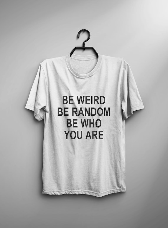 Funny weird T Shirt with saying TShirt Tumblr Shirts for Teens