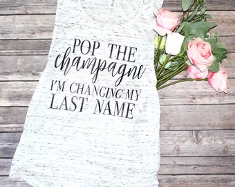 pop the champagne I'm changing my last name, wifey tshirt, engaged af, engagement gift, wife life, wedding gift, wedding day, pop the bubbly