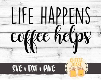 Life Happens Coffee Helps SVG, Coffee Svg, Caffeine Svg, Coffee Lover Svg, Cut File, DXF, Svg for Cricut, Silhouette