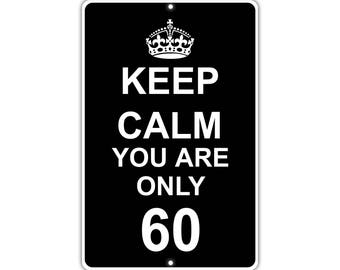 Keep Calm You Are Only 60 Metal Aluminum Sign