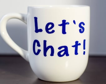 Let's Chat Coffee Mug. Funny gift, gift for friend, gift for sister, gift for mom, gift for wife, gift for you!