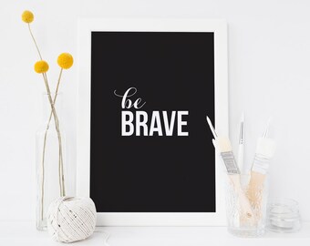 Black and white 'Be Brave' typographic print