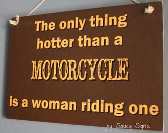 The Only Thing Hotter Than A Motorcycle Is A Woman Riding One Sign Motorcycles Harley Davidson Honda Yamaha Ducati BMW Indian Kawasaki