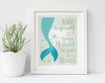 Mermaid Digital 8x10 Print - Instant Download - Always be yourself unless you can be a mermaid - Digital Mermaid Art - Aqua and Gold