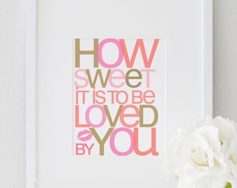 How Sweet It is To Be Loved By You Print, Inspirational Love Poster Typography Quote Wall Print Home Art Office Décor