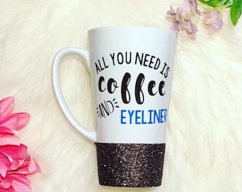 GLITTER DIPPED | All You Need is Coffee and Eyeliner Mug