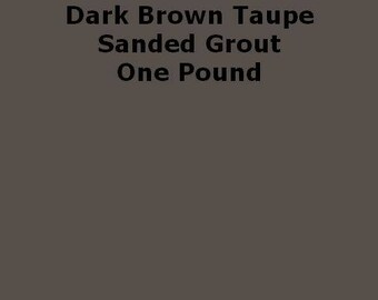 Dark Brown Taupe SANDED Grout - 1 Pound for Walls, Floors, Counter Tops, Backsplashes, Tubs, Showers, Mosaics