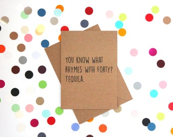 Funny 40th Birthday Card, Funny Birthday Card, 40th Birthday Card, Funny Friend Card, Funny Cards, You know what rhymes with 40? Tequila