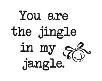 You are the Jingle in My Jangle- ART .svg file