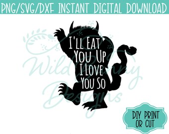 SVG PNG Dxf Instant Digital Download I'll Eat You Up I Love You So Where the Wild Things Are (027.01) DIY Print Cut Heat Transfer Sticker