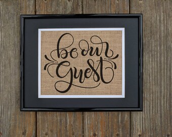 BE OUR GUEST Burlap Print, Guest Room Décor, Guest Room Print, Rustic Decor, Sign, Housewarming Gift, Burlap Decoration, Print on Burlap