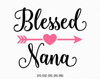 Blessed Nana SVG, Mother's Day SVG, Mommy svg, Mom svg, Mama SVG, cutting file for cricut and Silhouette cameo, Svg Dxf Png Eps Jpg