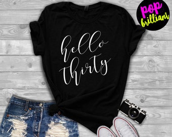 Boyfriend Tee / Hello Thirty T-shirt / 30th Birthday Shirt / Birthday T-Shirt / Birthday shirt Ladies / Dirty Thirty Shirt A10