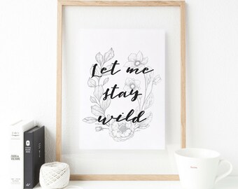 Let Me Stay Wild Print, Let Me Stay Wild Printable, Floral Typography Print, Home Decor Print, Printable Art, Botanical Art With Lettering
