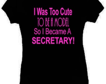 I Was Too Cute To Be A Model Secretary T-Shirt Funny Ladies Fitted S-2XL