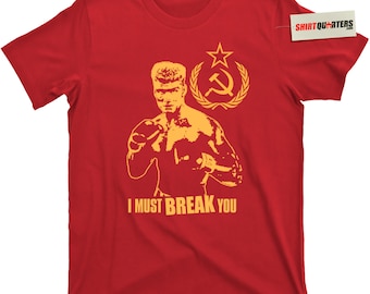 Ivan Drago I Must Break You Dolph Lundgren ROCKY Balboa 2 3 4 5 6 movie Sylvester Stallone The Expendables boxing gym Russian USSR t shirt