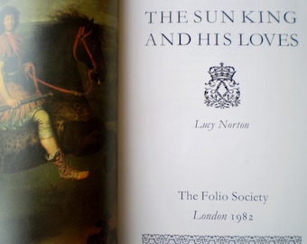 The Sun King And His Loves by Lucy Norton - Published by The Folio Society, London - Illustrated Throughout - 1982