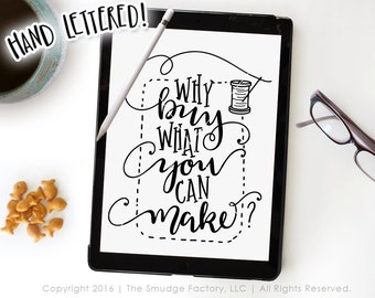 Sewing SVG Cut File, Why Buy What You Can Make Cut File, Craft Room SVG, Hand Lettered, Needle & Thread Cut File, Silhouette, Cricut Design