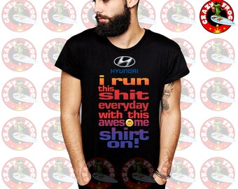 I Run This Car Everyday With This Awesome Shirt On, Fits Hyundai Car Driver Owner, Tucson, Elantra, Santa Fe, Accent, Sonata, Veloster Etc.