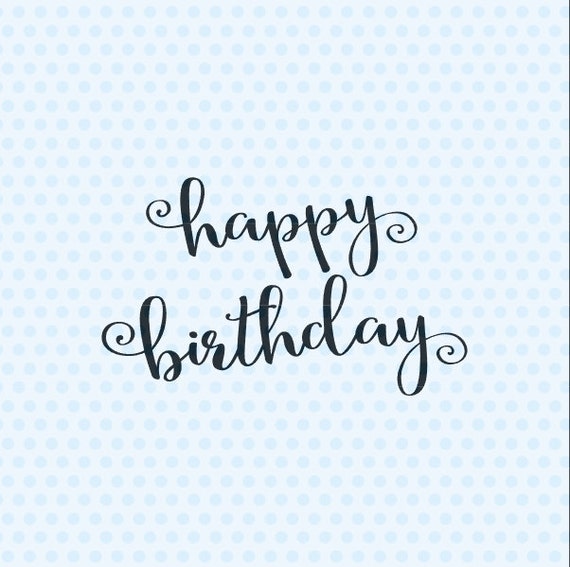 Download Happy Birthday Svg Birthday Card Svg Happy Birthday Quote