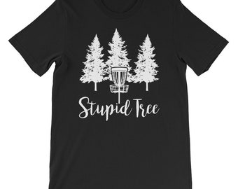 Stupid Tree, Funny Disc Golf T-Shirt, Frisbee Tee, Golf Lover Shirt, Funny Frisbee Shirt