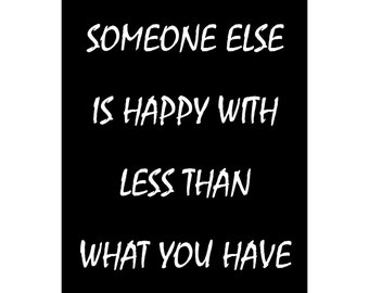 Someone Else Is Happy With Less Than What You Have - Available Sizes (8x10) (11x14) (16x20) (18x24) (20x24) (24x30)