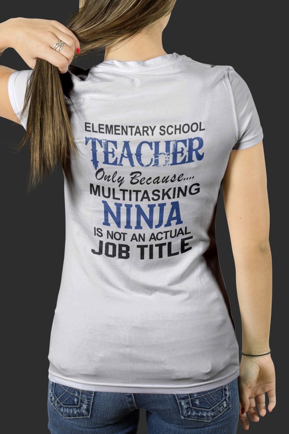 Elementary School Teacher Shirt , Because Multitasking Ninja Is Not An Actual Job Titles S-4XL Available