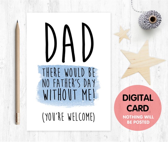 printable funny father's day card printable father's day card digital download there would be no father's day without me instant download