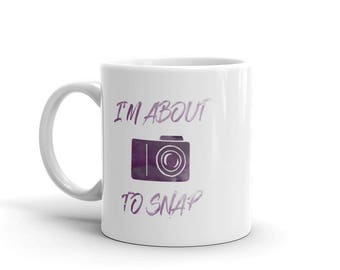 I'm about to Snap Mug