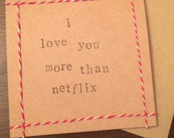I love you more than netflix handmade card (blank inside)