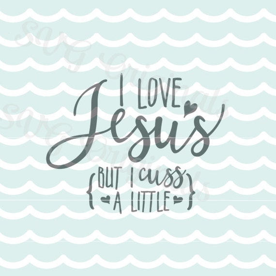 I Love Jesus But I Cuss a Little SVG Vector Cut File. Cricut