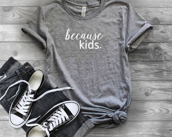 Because Kids - Graphic T-Shirt
