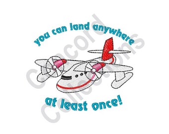 Sea Plane - Machine Embroidery Design, You Can Land Anywhere At Least Once!