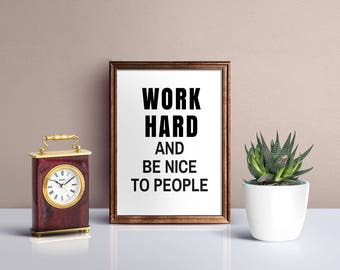 Work hard and be nice to people, Wall Art, Typography print, Motivational quotes, Instant Download,Inspirational quotes, Motivational poster