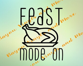 Instant download, Feast mode on svg file, Thanksgiving svg, Jpeg file, PNG file, SVG file, Silhouette file, Cricut file, Christmas file