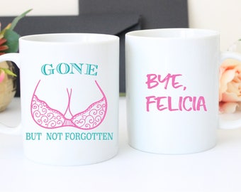 Mastectomy Coffee Mug/Get Well/Humorous Mastectomy/Get Well Gift/Speedy Recovery/Bye Felicia/Funny Get well soon/Funny get well/Gift