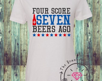 four score and seven beers ago shirt