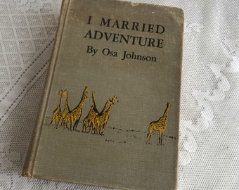 Vintage Hardcover Biography Book / I Married Adventure by Osa Johnson First Edition 1940 / Black and White Photographs